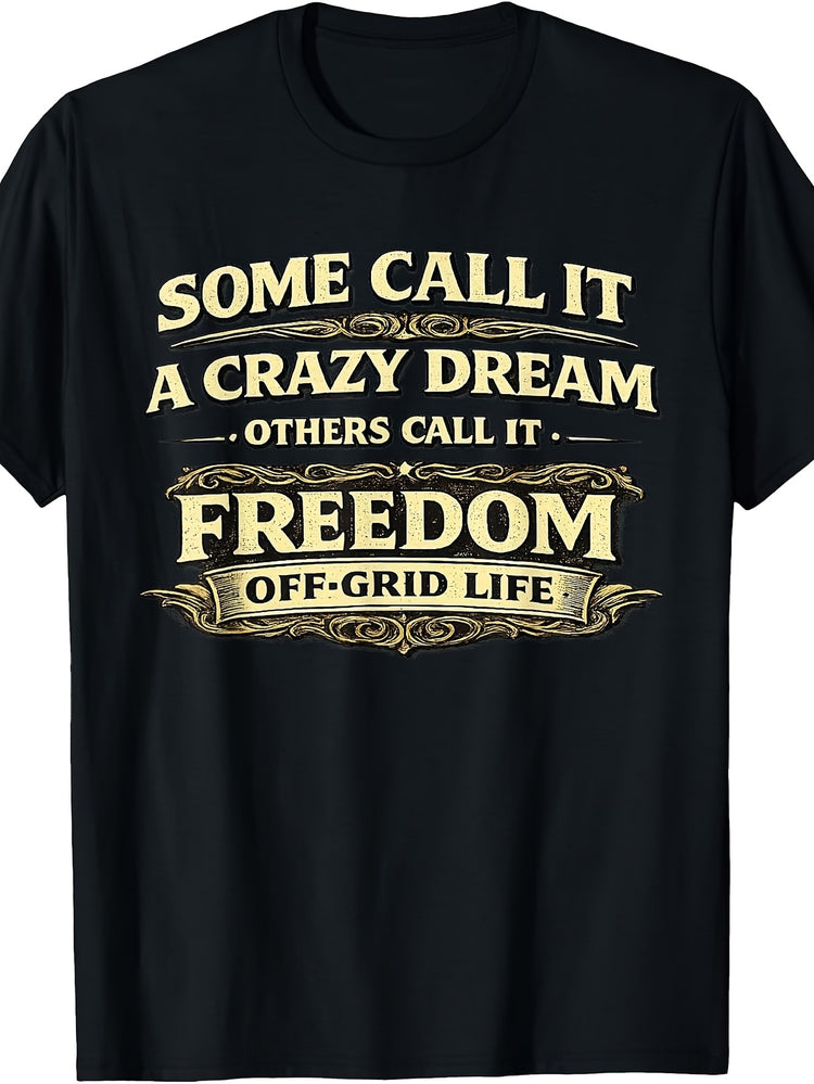 Some Call It A Crazy Dream - Some Call It Freedom - Off-Grid T-Shirt